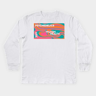 Psychedelics Are Mental Health Kids Long Sleeve T-Shirt